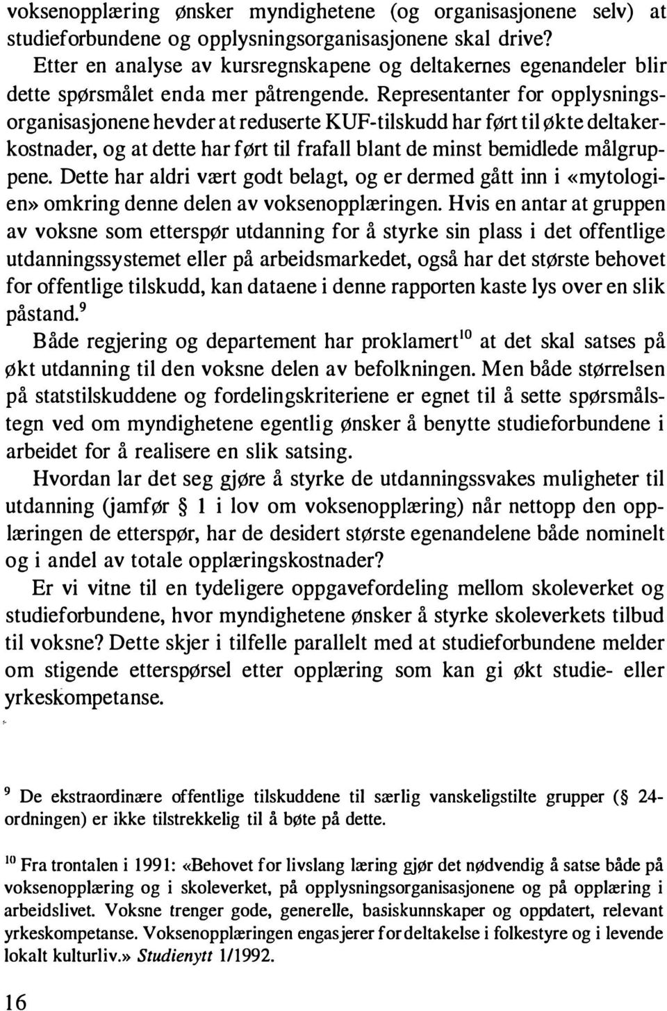 Representanter for opplysningsorganisasjonene hevder at reduserte KUF-tilskudd har ført til økte deltakerkostnader, og at dette har ført til frafall blant de minst bemidlede målgruppene.