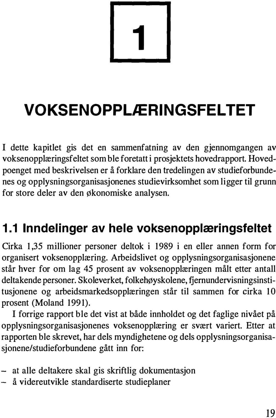 1 Inndelinger av hele voksenopplæringsfeltet Cirka 1,35 millioner personer deltok i 1989 i en eller annen form for organisert voksenopplæring.