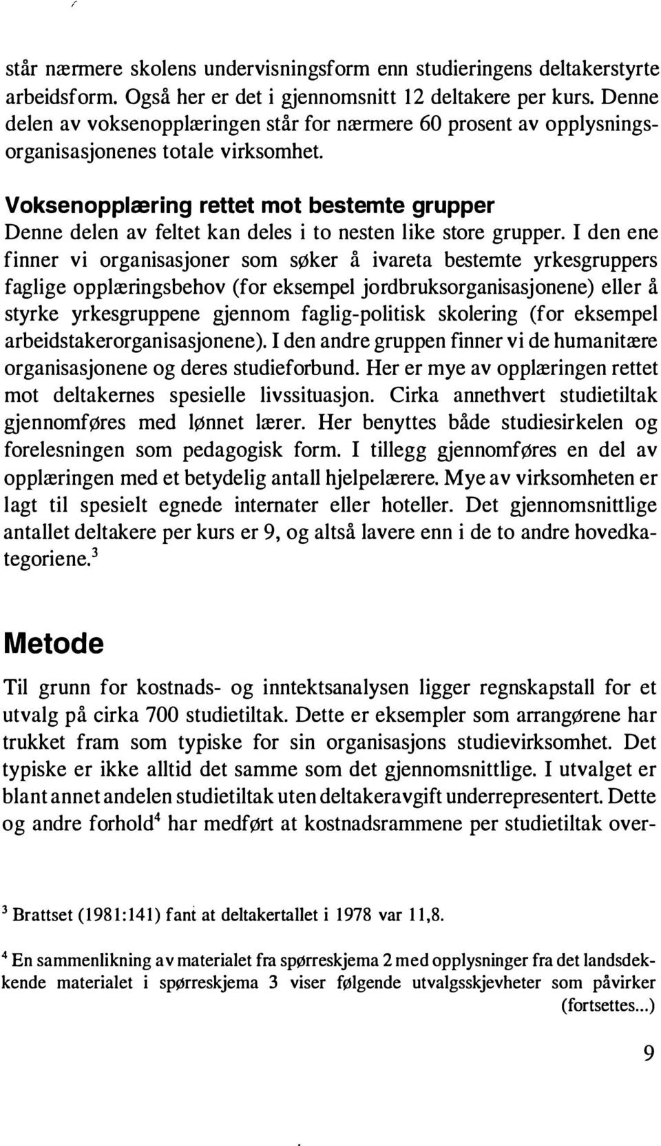 Voksenopplæring rettet mot bestemte grupper Denne delen av feltet kan deles i to nesten like store grupper.