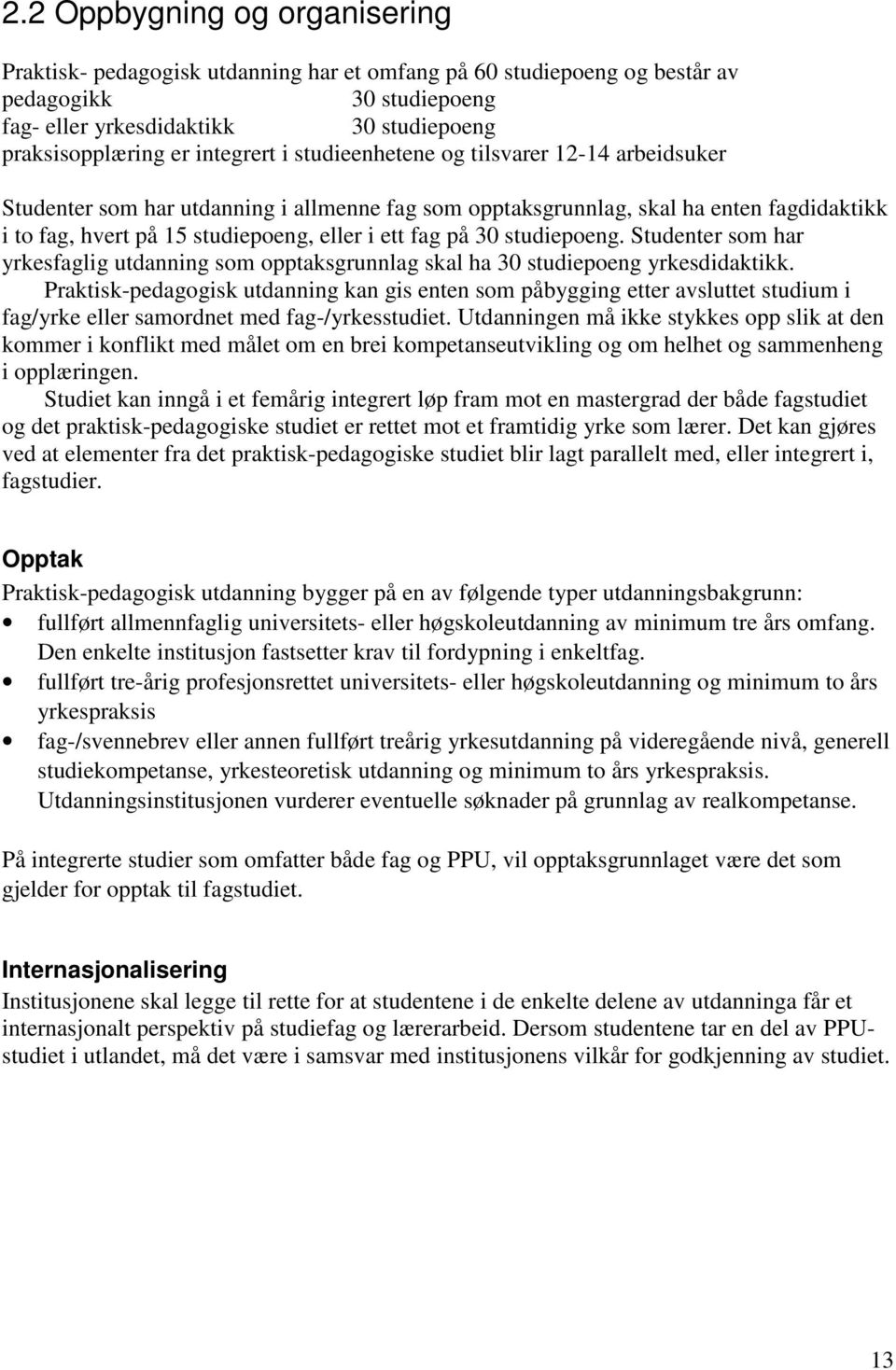 på 30 studiepoeng. Studenter som har yrkesfaglig utdanning som opptaksgrunnlag skal ha 30 studiepoeng yrkesdidaktikk.