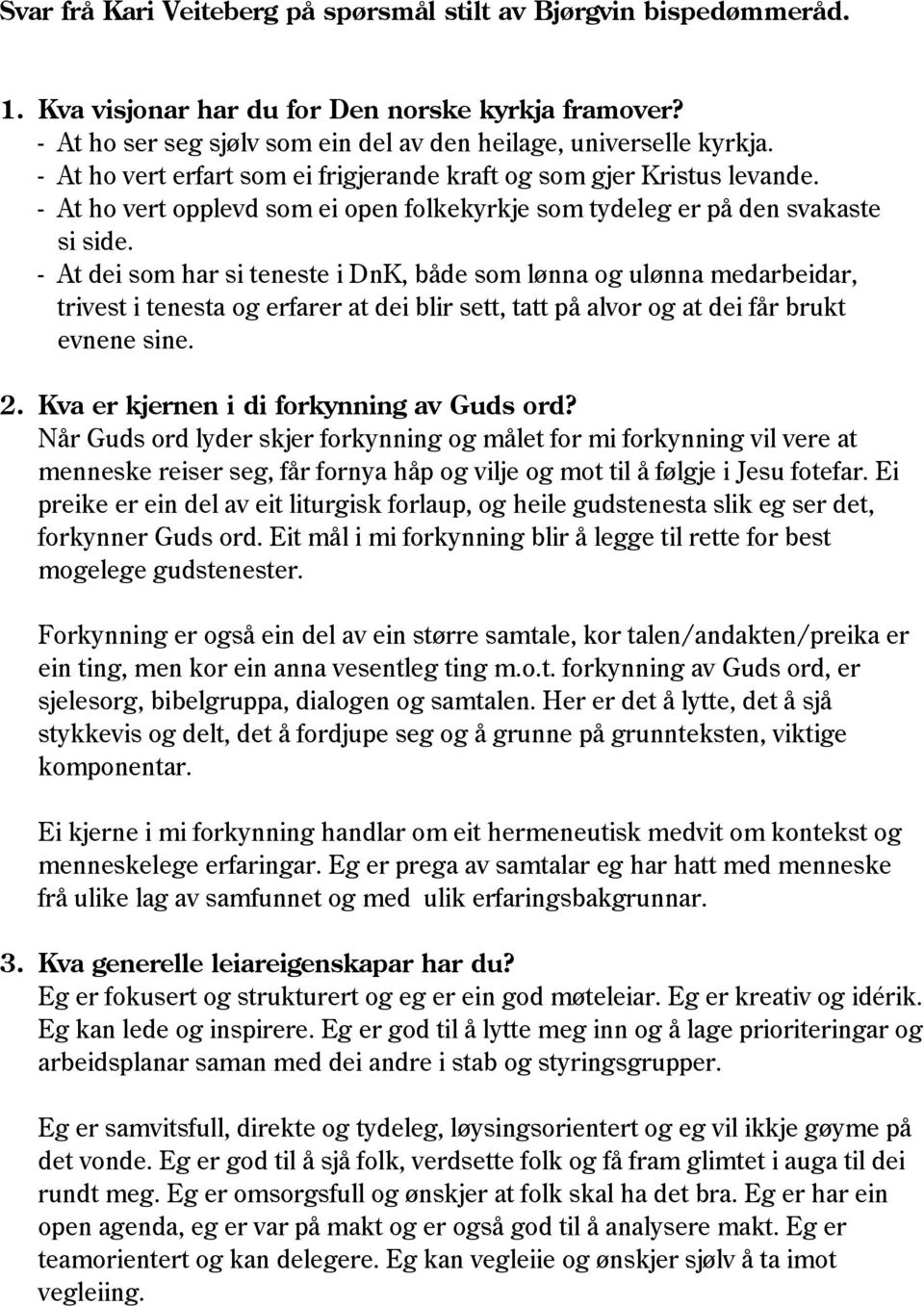 - At dei som har si teneste i DnK, både som lønna og ulønna medarbeidar, trivest i tenesta og erfarer at dei blir sett, tatt på alvor og at dei får brukt evnene sine. 2.