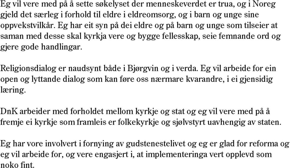 Religionsdialog er naudsynt både i Bjørgvin og i verda. Eg vil arbeide for ein open og lyttande dialog som kan føre oss nærmare kvarandre, i ei gjensidig læring.