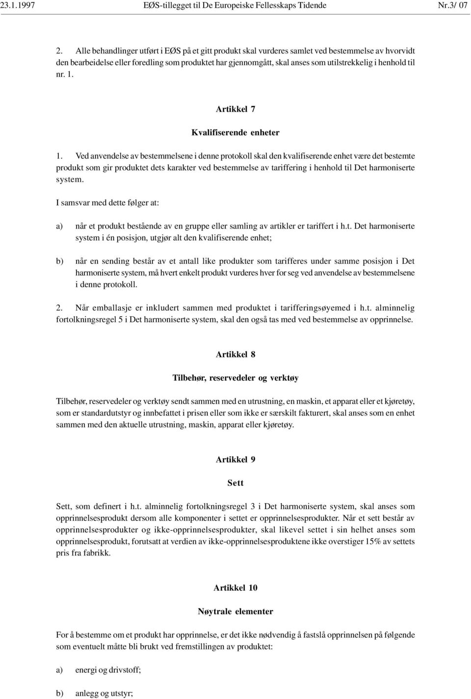 henhold til nr. 1. Artikkel 7 Kvalifiserende enheter 1.