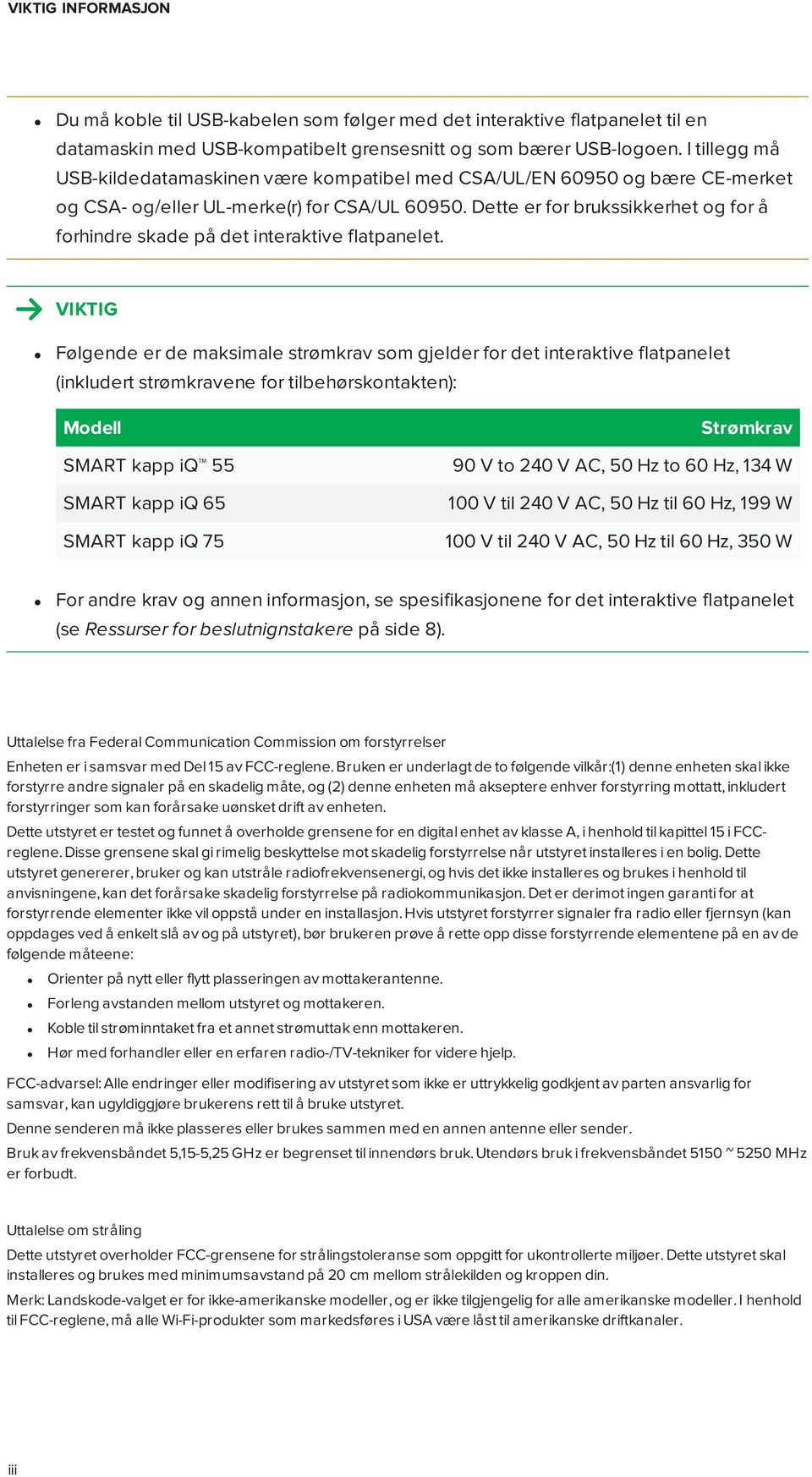 Dette er for brukssikkerhet og for å forhindre skade på det interaktive flatpanelet.