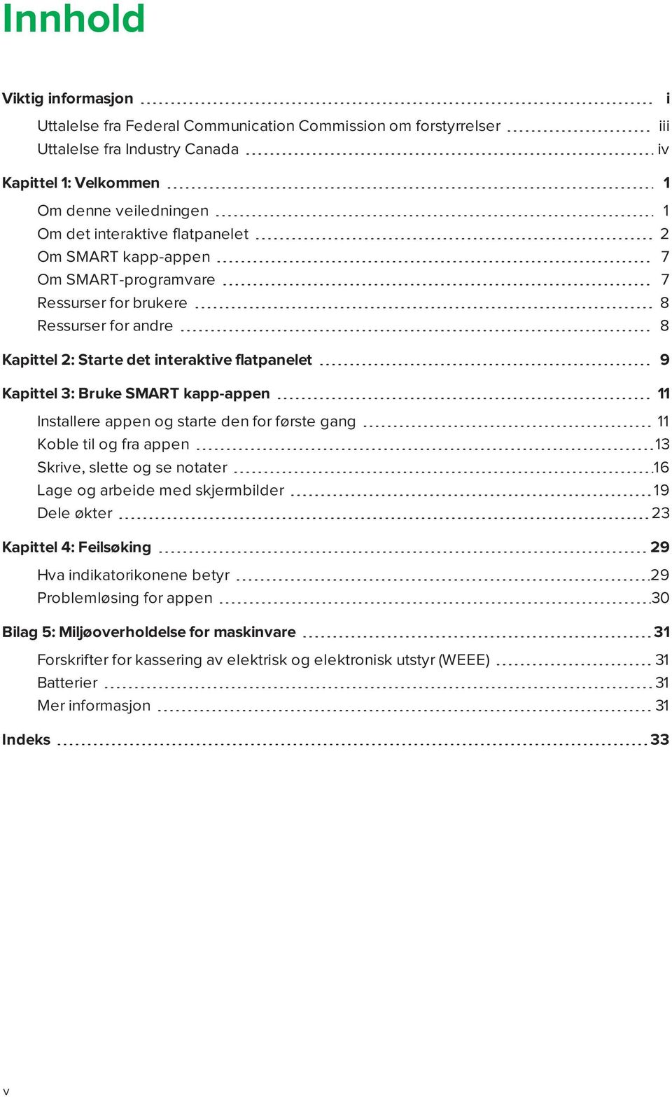 Installere appen og starte den for første gang 11 Koble til og fra appen 13 Skrive, slette og se notater 16 Lage og arbeide med skjermbilder 19 Dele økter 23 Kapittel 4: Feilsøking 29 Hva