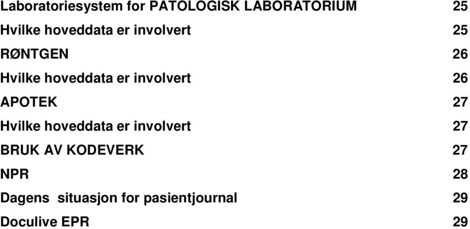 involvert 26 APOTEK 27 Hvilke hoveddata er involvert 27 BRUK