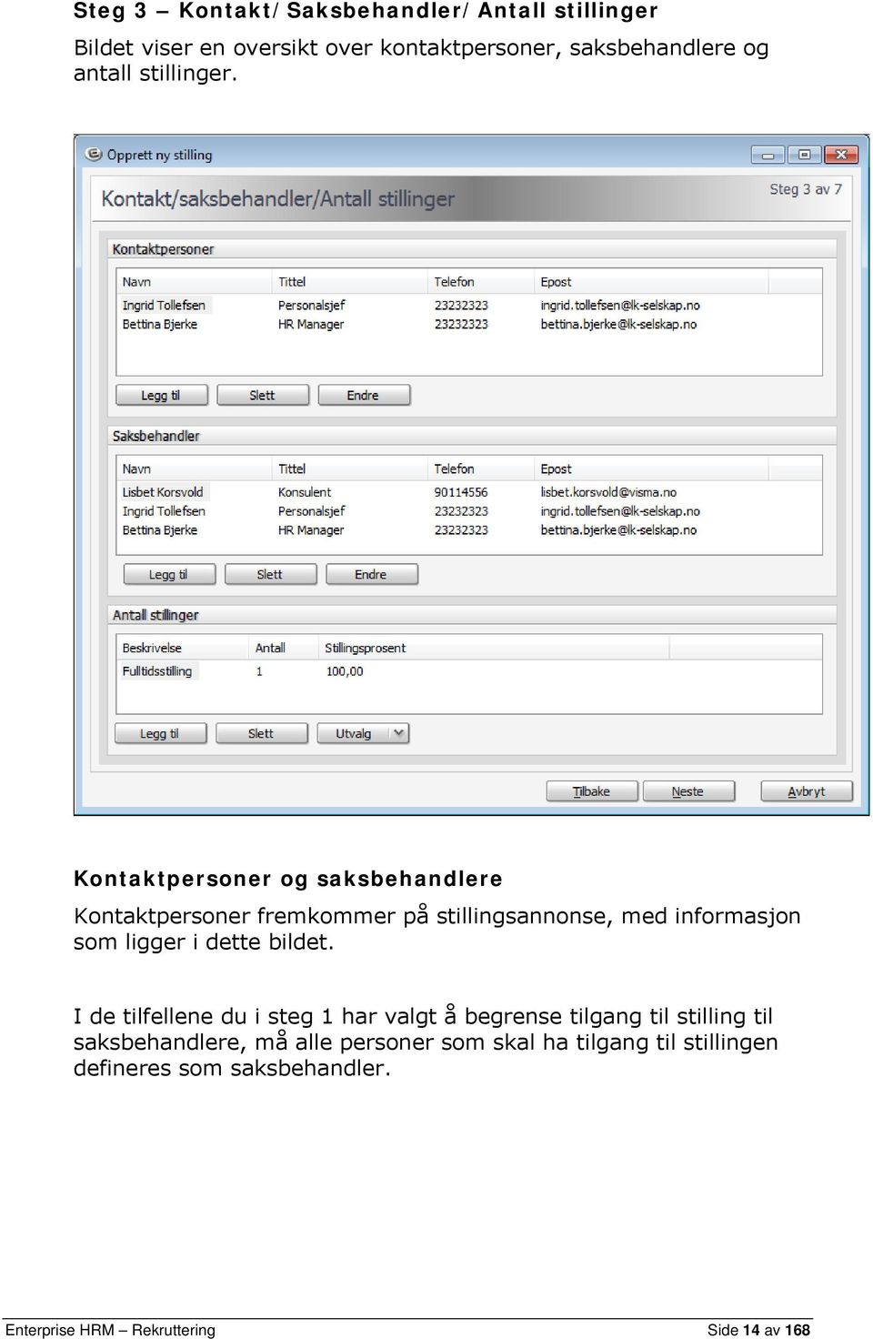 Kontaktpersoner og saksbehandlere Kontaktpersoner fremkommer på stillingsannonse, med informasjon som ligger i dette