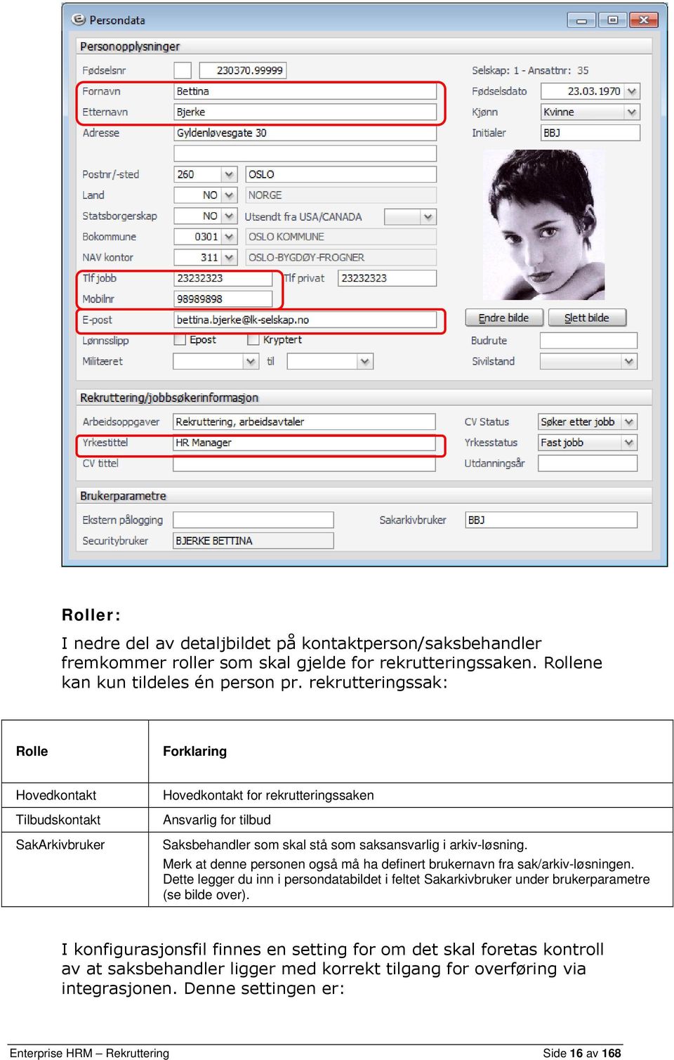 arkiv-løsning. Merk at denne personen også må ha definert brukernavn fra sak/arkiv-løsningen.