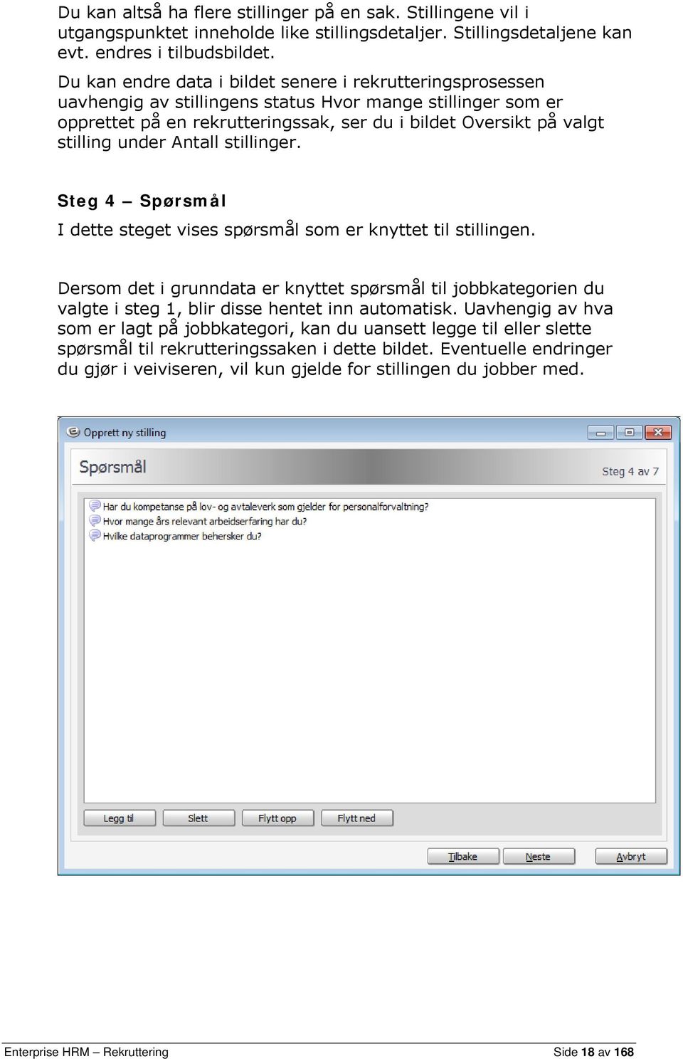 under Antall stillinger. Steg 4 Spørsmål I dette steget vises spørsmål som er knyttet til stillingen.