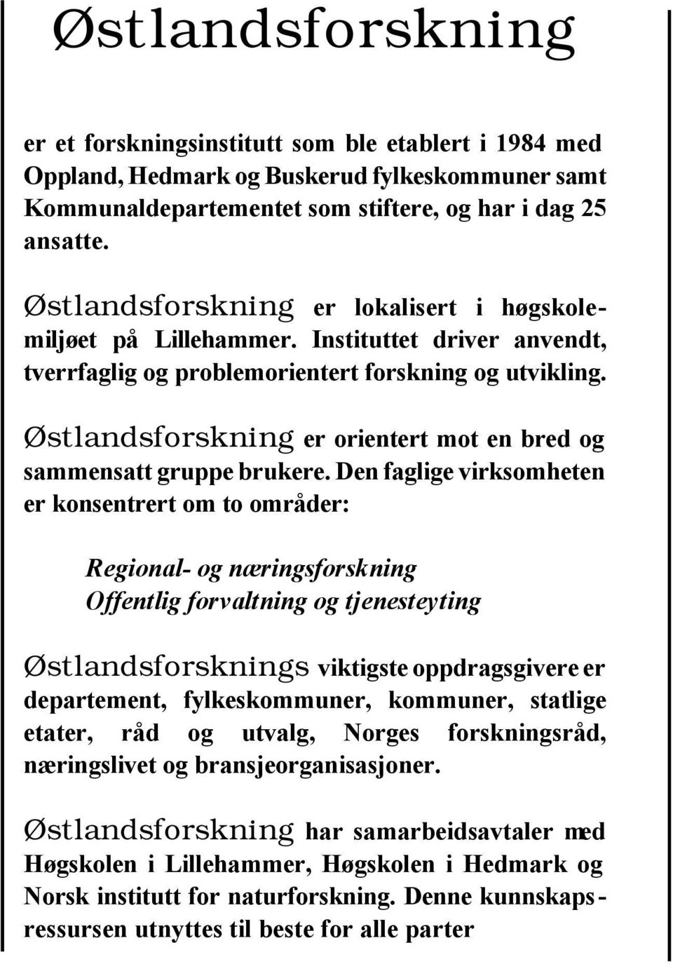 Østlandsforskning er orientert mot en bred og sammensatt gruppe brukere.