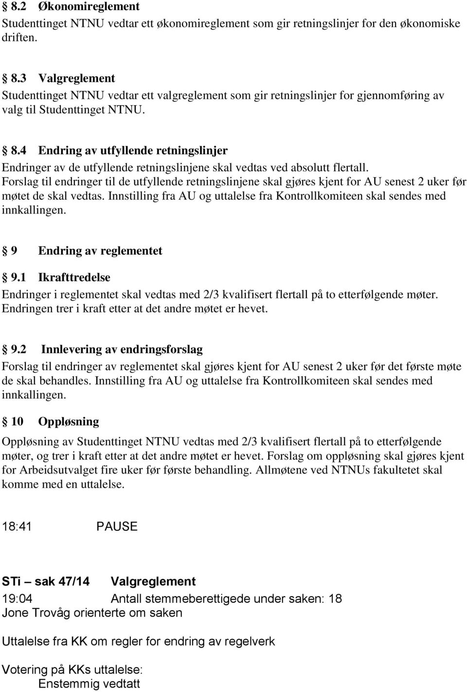 4 Endring av utfyllende retningslinjer Endringer av de utfyllende retningslinjene skal vedtas ved absolutt flertall.