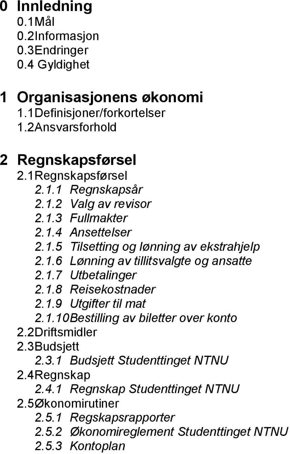 1.7 Utbetalinger 2.1.8 Reisekostnader 2.1.9 Utgifter til mat 2.1.10 Bestilling av biletter over konto 2.2 Driftsmidler 2.3 Budsjett 2.3.1 Budsjett Studenttinget NTNU 2.