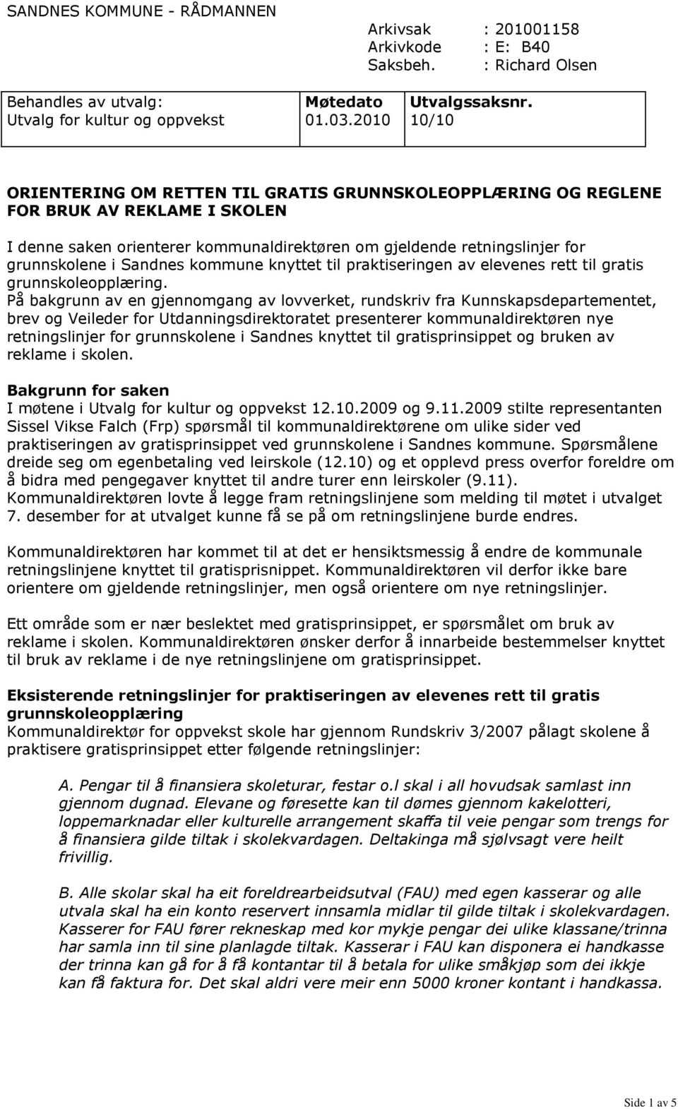 Sandnes kommune knyttet til praktiseringen av elevenes rett til gratis grunnskoleopplæring.