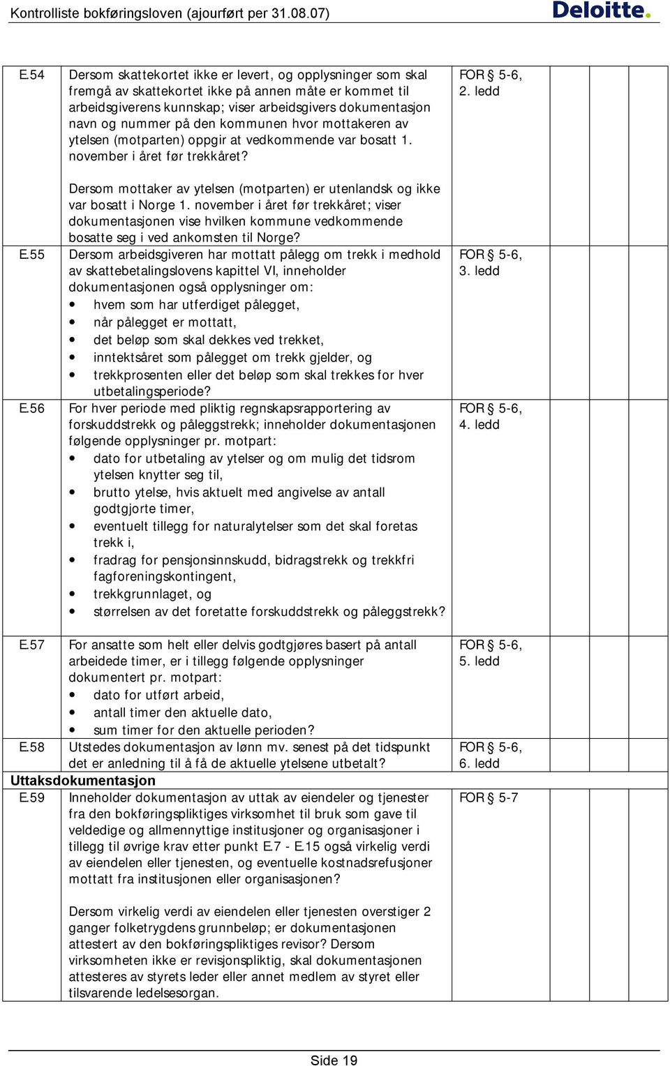 Dersom mottaker av ytelsen (motparten) er utenlandsk og ikke var bosatt i Norge 1.