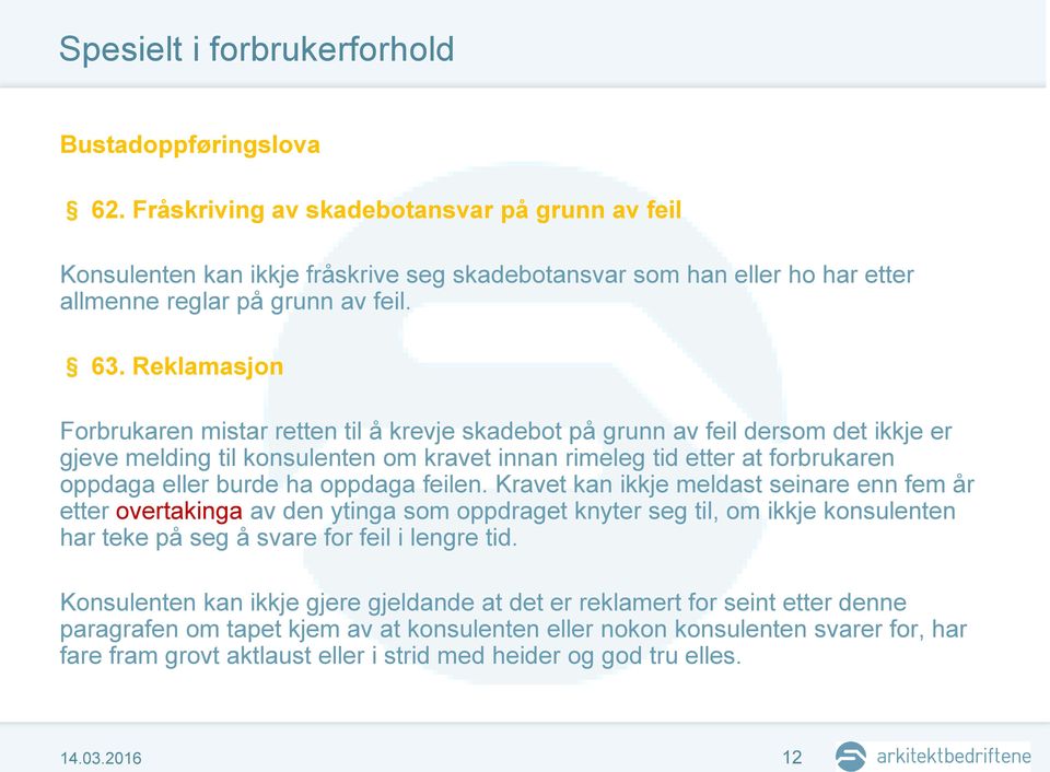 Reklamasjon Forbrukaren mistar retten til å krevje skadebot på grunn av feil dersom det ikkje er gjeve melding til konsulenten om kravet innan rimeleg tid etter at forbrukaren oppdaga eller burde ha
