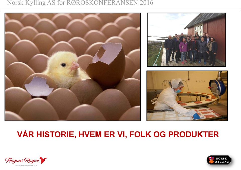 VÅR HISTORIE, HVEM ER