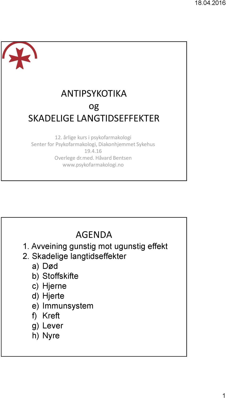 16 Overlege dr.med. Håvard Bentsen www.psykofarmakologi.no AGENDA 1.