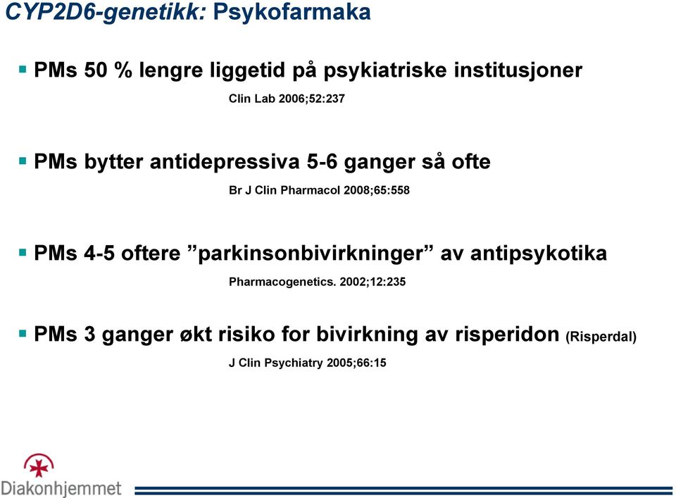 2008;65:558 PMs 4-5 oftere parkinsonbivirkninger av antipsykotika Pharmacogenetics.