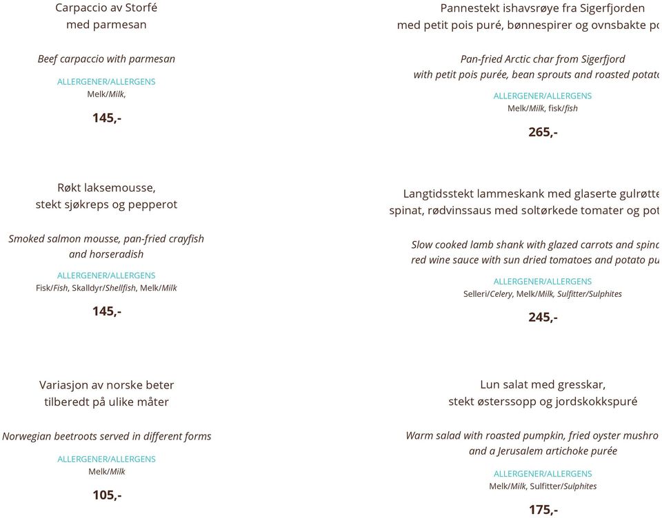 rødvinssaus med soltørkede tomater og potet Smoked salmon mousse, pan-fried crayfish and horseradish Fisk/Fish, Skalldyr/Shellfish, Melk/Milk 145,- Slow cooked lamb shank with glazed carrots and