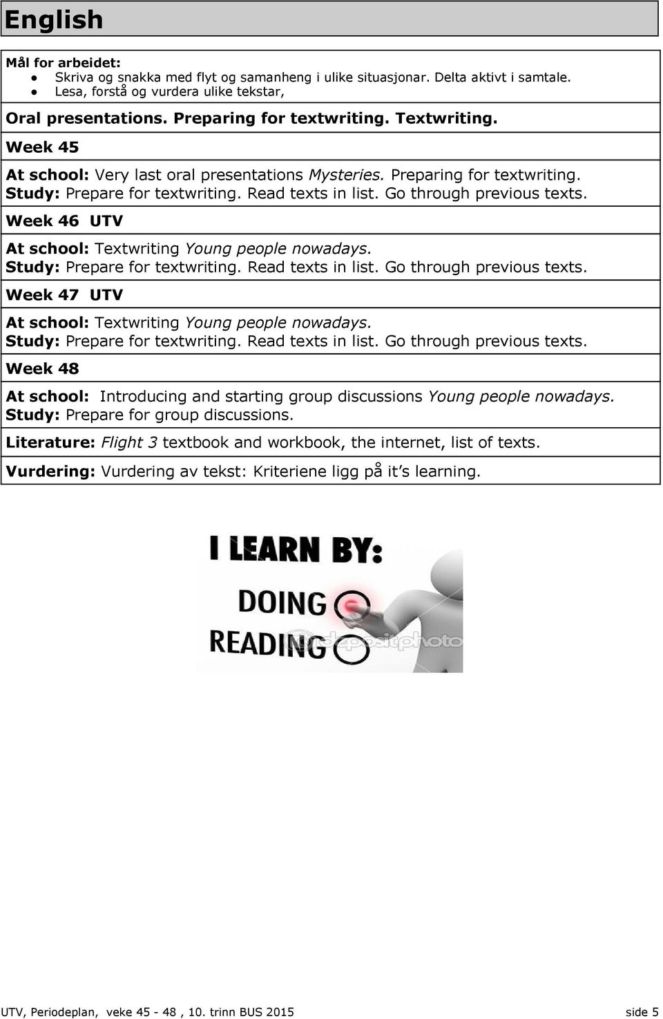 Week 46 UTV At school: Textwriting Young people nowadays. Study: Prepare for textwriting. Read texts in list. Go through previous texts. Week 47 UTV At school: Textwriting Young people nowadays.