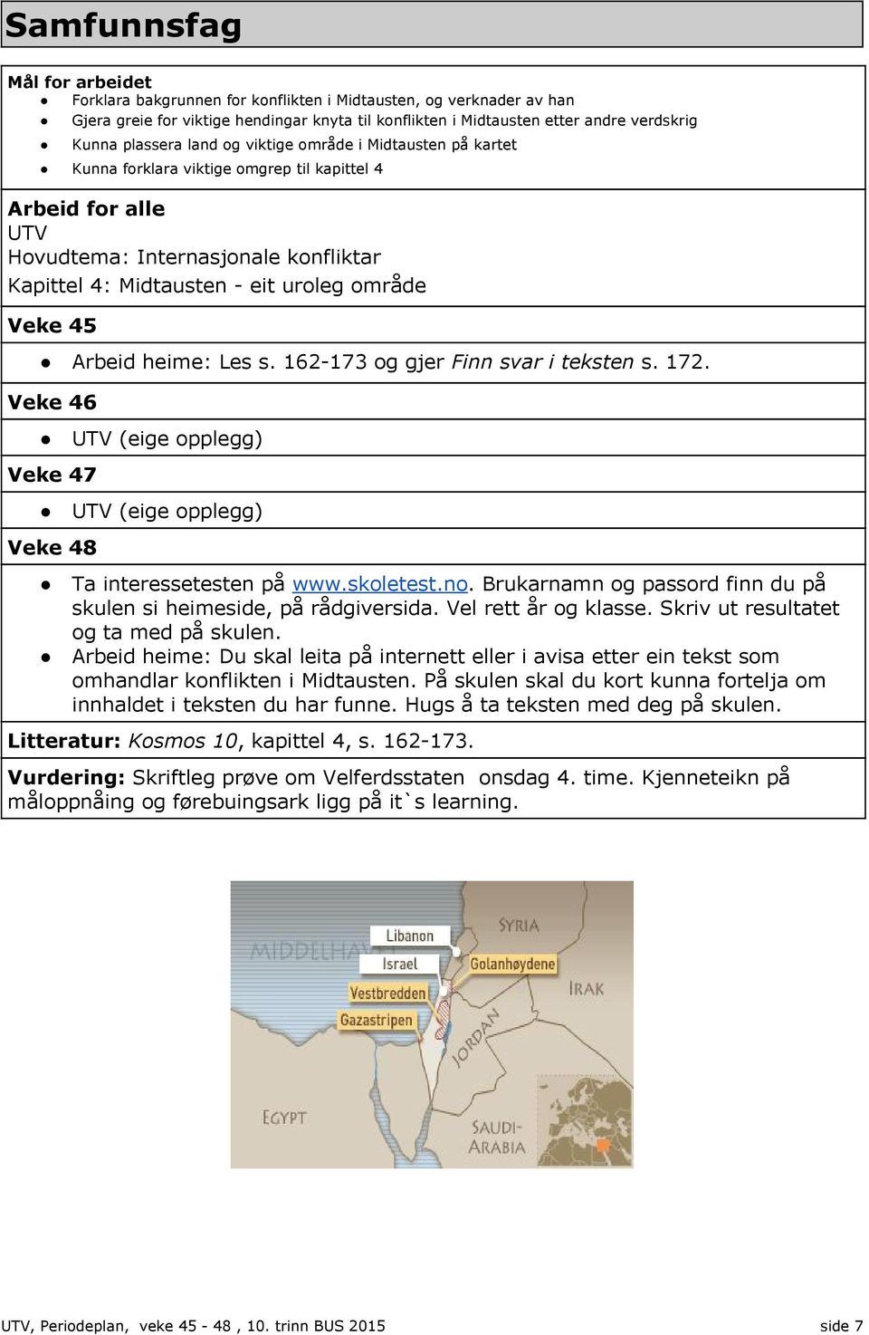 Veke 45 Arbeid heime: Les s. 162-173 og gjer Finn svar i teksten s. 172. Veke 46 Veke 47 Veke 48 UTV (eige opplegg) UTV (eige opplegg) Ta interessetesten på www.skoletest.no.