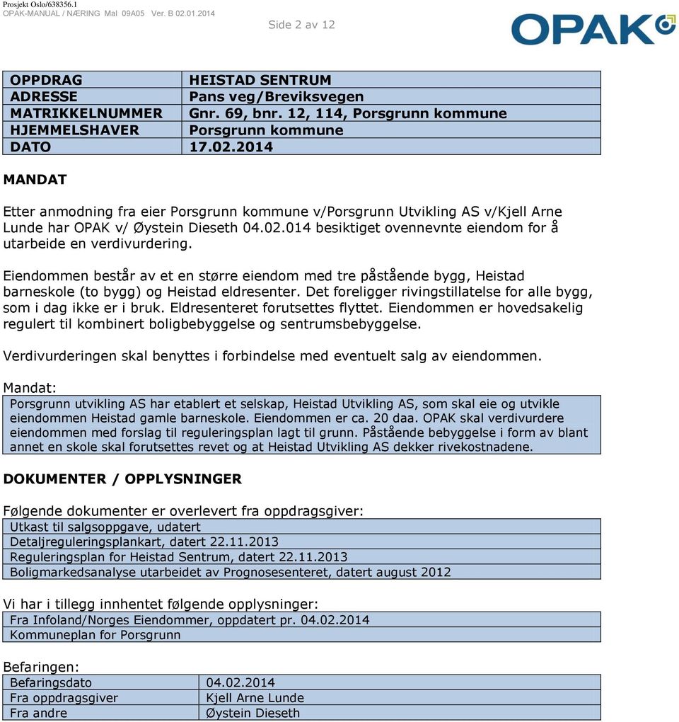 014 besiktiget ovennevnte eiendom for å utarbeide en verdivurdering. Eiendommen består av et en større eiendom med tre påstående bygg, Heistad barneskole (to bygg) og Heistad eldresenter.