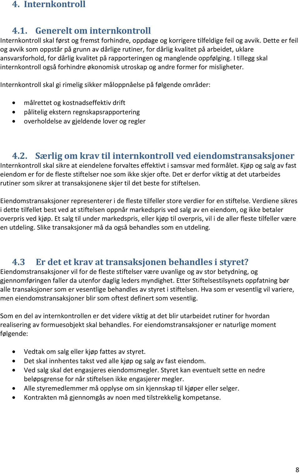 I tillegg skal internkontroll også forhindre økonomisk utroskap og andre former for misligheter.