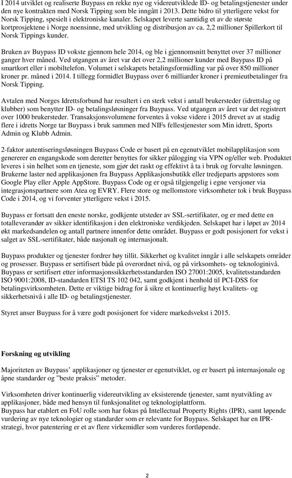 Selskapet leverte samtidig et av de største kortprosjektene i Norge noensinne, med utvikling og distribusjon av ca. 2,2 millioner Spillerkort til Norsk Tippings kunder.