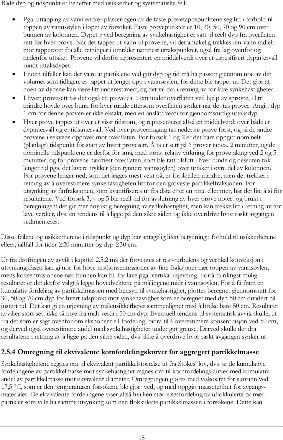 Faste prøvepunkter er 10, 30, 50, 70 og 90 cm over bunnen av kolonnen. Dypet z ved beregning av synkehastighet er satt til reelt dyp fra overflaten rett før hver prøve.