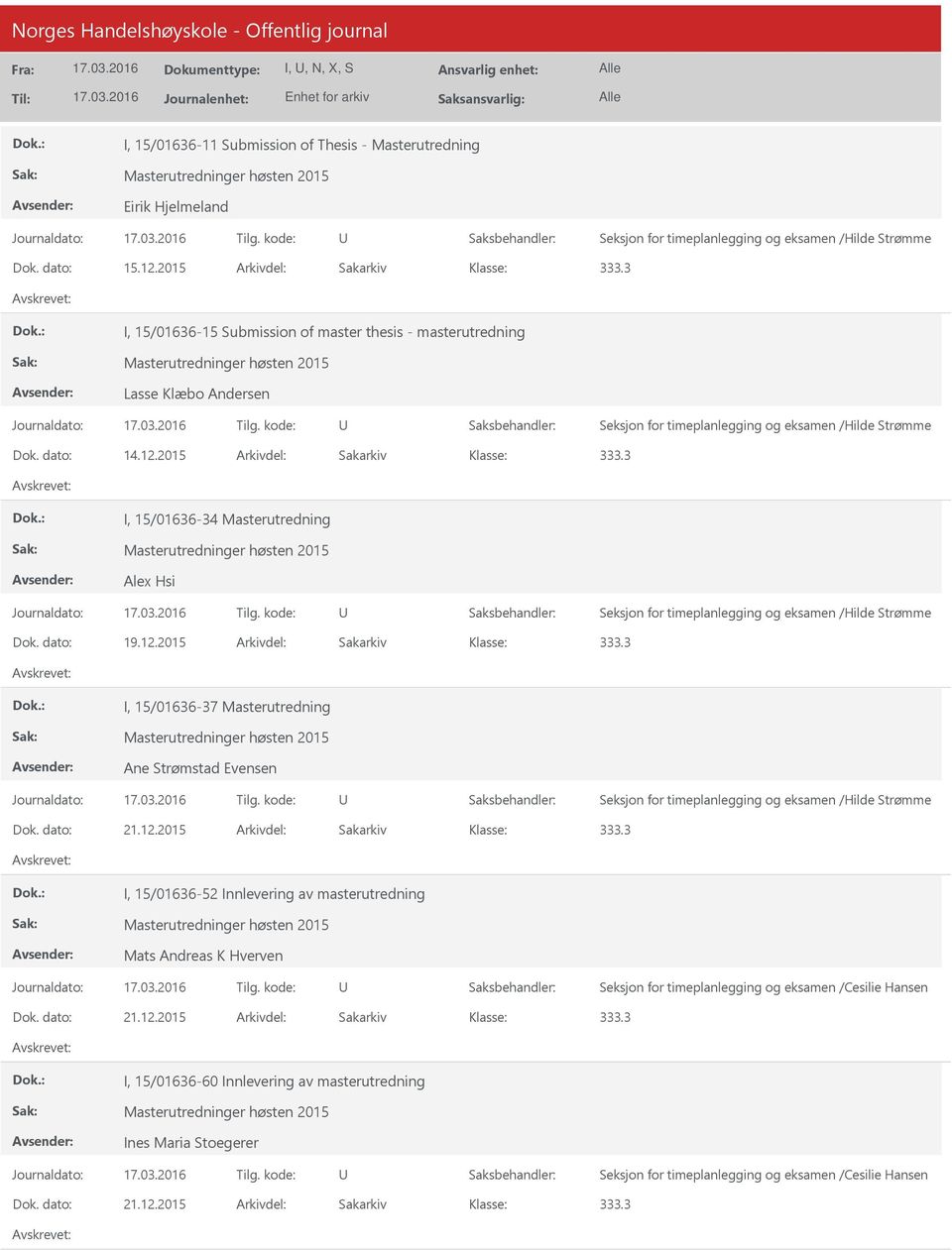 2015 Arkivdel: Sakarkiv I, 15/01636-34 Masterutredning Alex Hsi Seksjon for timeplanlegging og eksamen /Hilde Strømme Dok. dato: 19.12.