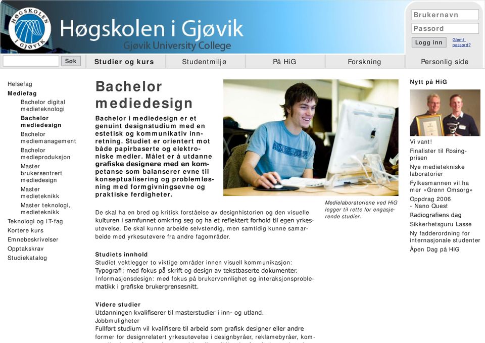 medieteknikk Teknologi og IT-fag Kortere kurs Emnebeskrivelser Opptakskrav Studiekatalog Bachelor mediedesign Bachelor i mediedesign er et genuint designstudium med en estetisk og kommunikativ