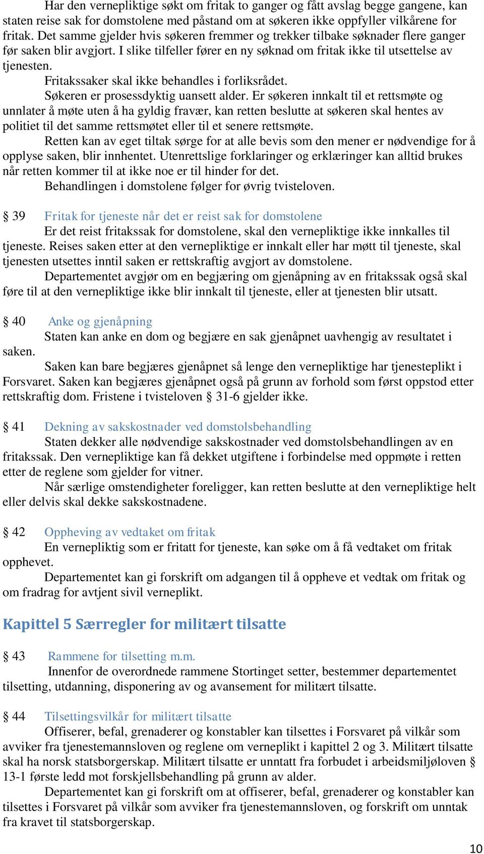 Fritakssaker skal ikke behandles i forliksrådet. Søkeren er prosessdyktig uansett alder.