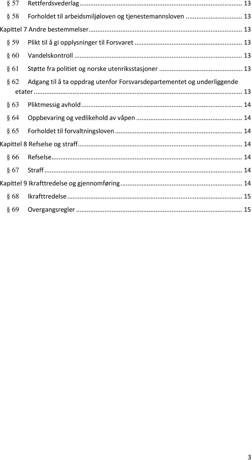 .. 13 62 Adgang til å ta oppdrag utenfor Forsvarsdepartementet og underliggende etater... 13 63 64 65 Pliktmessig avhold.