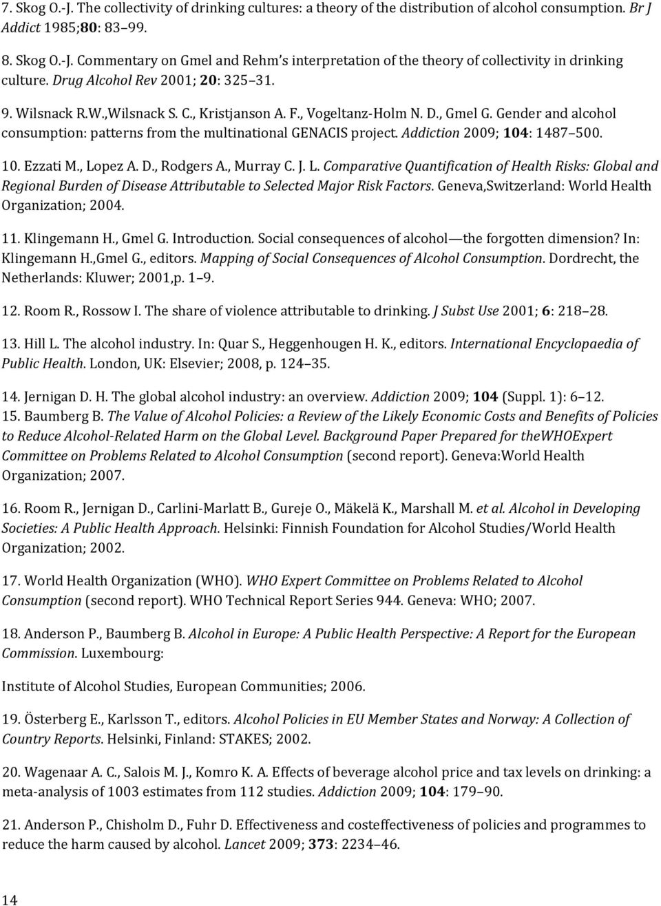 Addiction 2009; 104: 1487 500. 10. Ezzati M., Lopez A. D., Rodgers A., Murray C. J. L. Comparative Quantification of Health Risks: Global and Regional Burden of Disease Attributable to Selected Major Risk Factors.