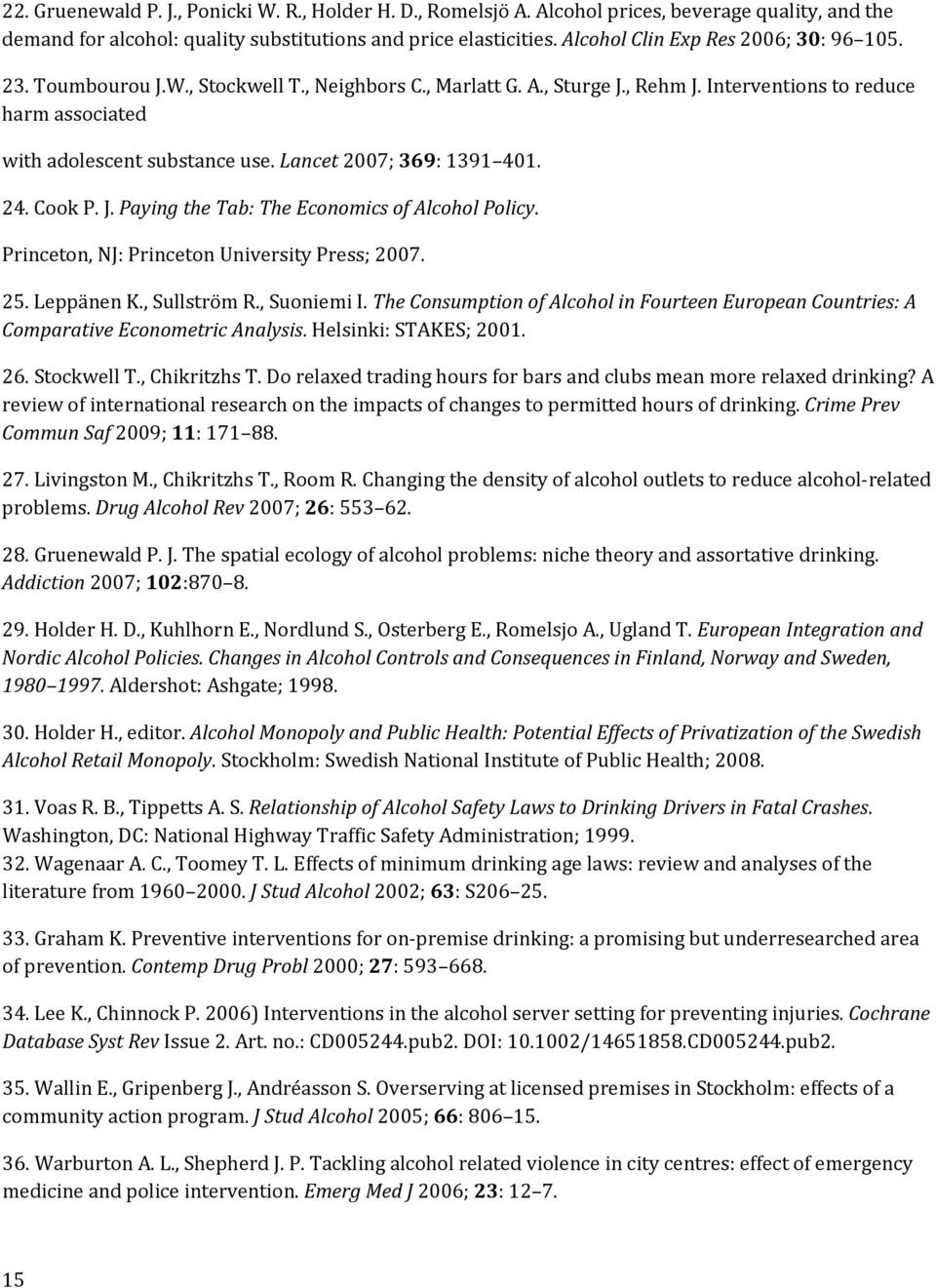 Lancet 2007; 369: 1391 401. 24. Cook P. J. Paying the Tab: The Economics of Alcohol Policy. Princeton, NJ: Princeton University Press; 2007. 25. Leppänen K., Sullström R., Suoniemi I.