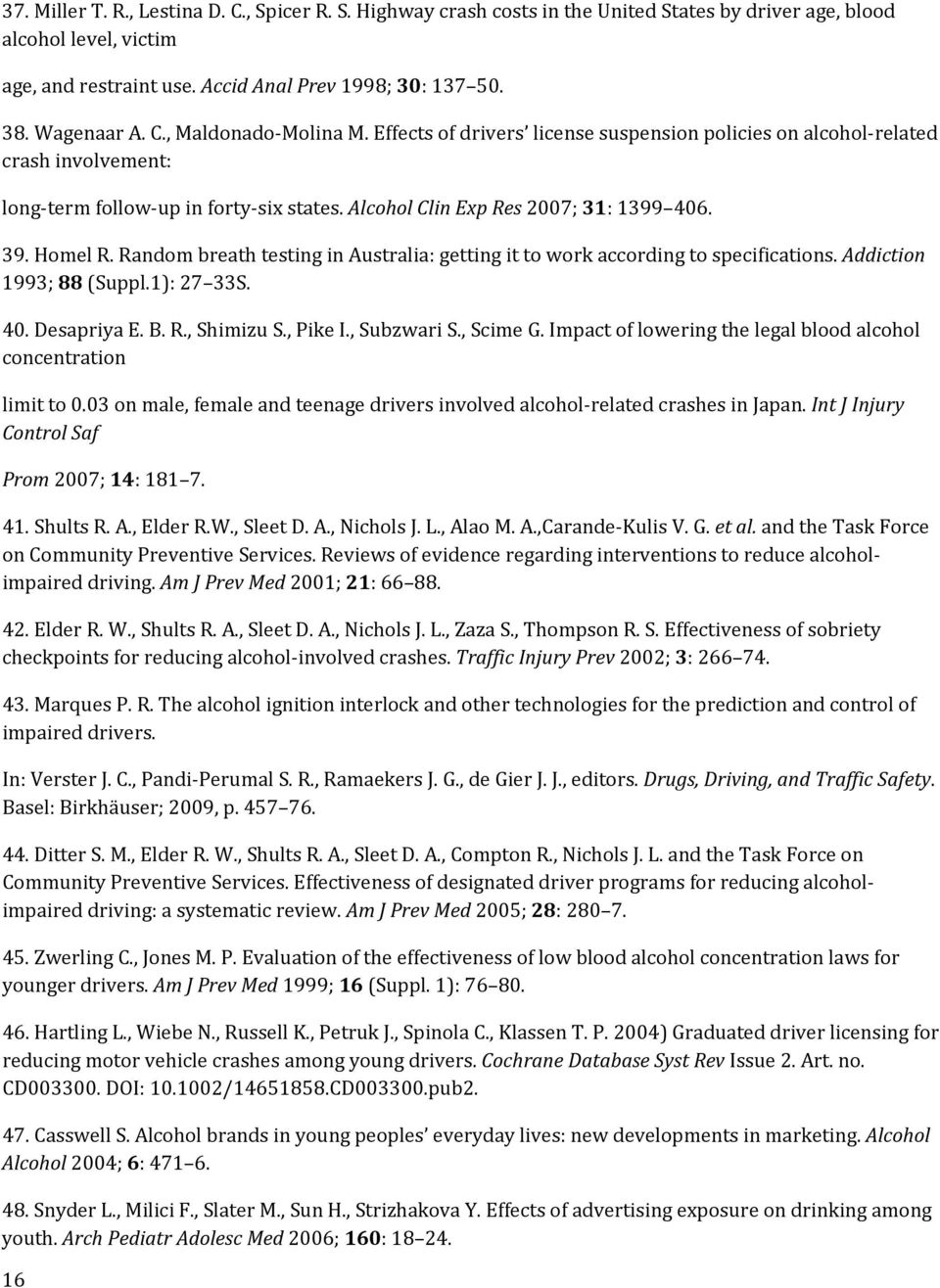 Alcohol Clin Exp Res 2007; 31: 1399 406. 39. Homel R. Random breath testing in Australia: getting it to work according to specifications. Addiction 1993; 88 (Suppl.1): 27 33S. 40. Desapriya E. B. R., Shimizu S.