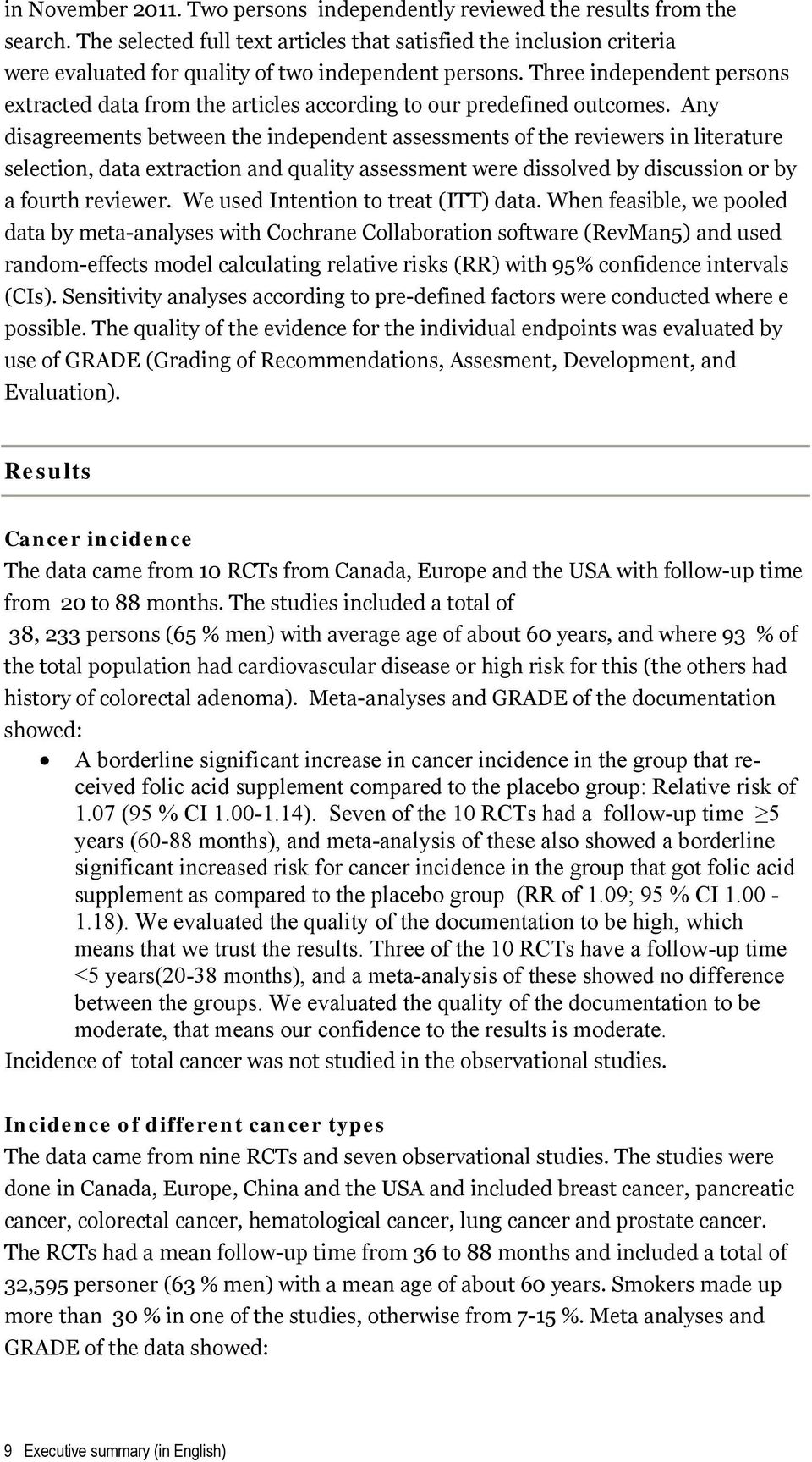 Three independent persons extracted data from the articles according to our predefined outcomes.