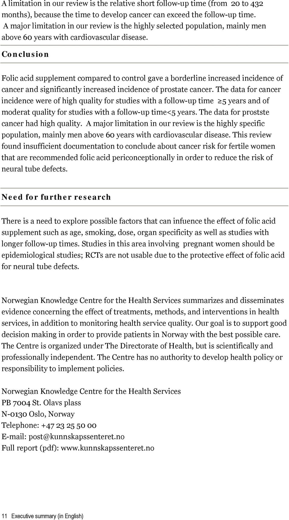 Conclusion Folic acid supplement compared to control gave a borderline increased incidence of cancer and significantly increased incidence of prostate cancer.