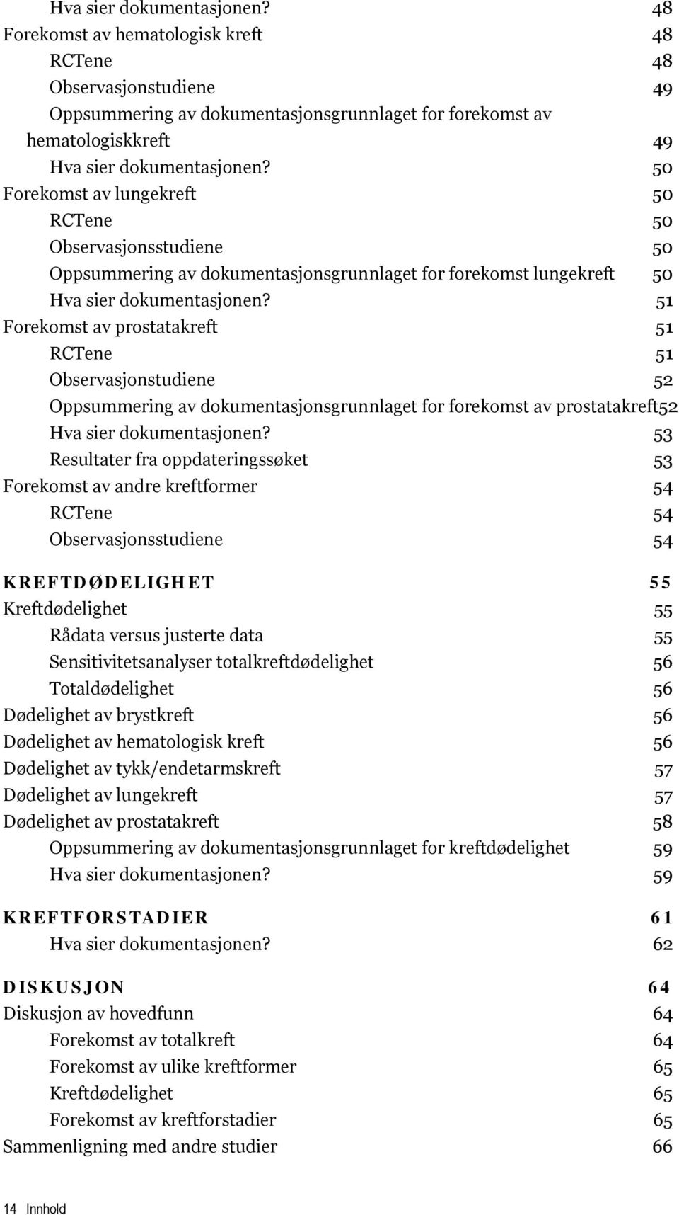 Observasjonsstudiene 50 Oppsummering av dokumentasjonsgrunnlaget for forekomst lungekreft 50  51 Forekomst av prostatakreft 51 RCTene 51 Observasjonstudiene 52 Oppsummering av