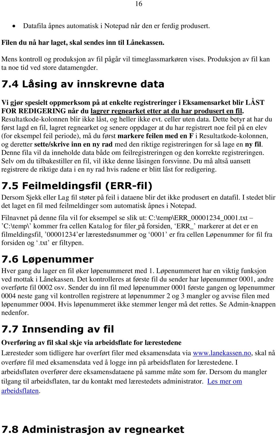 4 Låsing av innskrevne data Vi gjør spesielt oppmerksom på at enkelte registreringer i Eksamensarket blir LÅST FOR REDIGERING når du lagrer regnearket etter at du har produsert en fil.