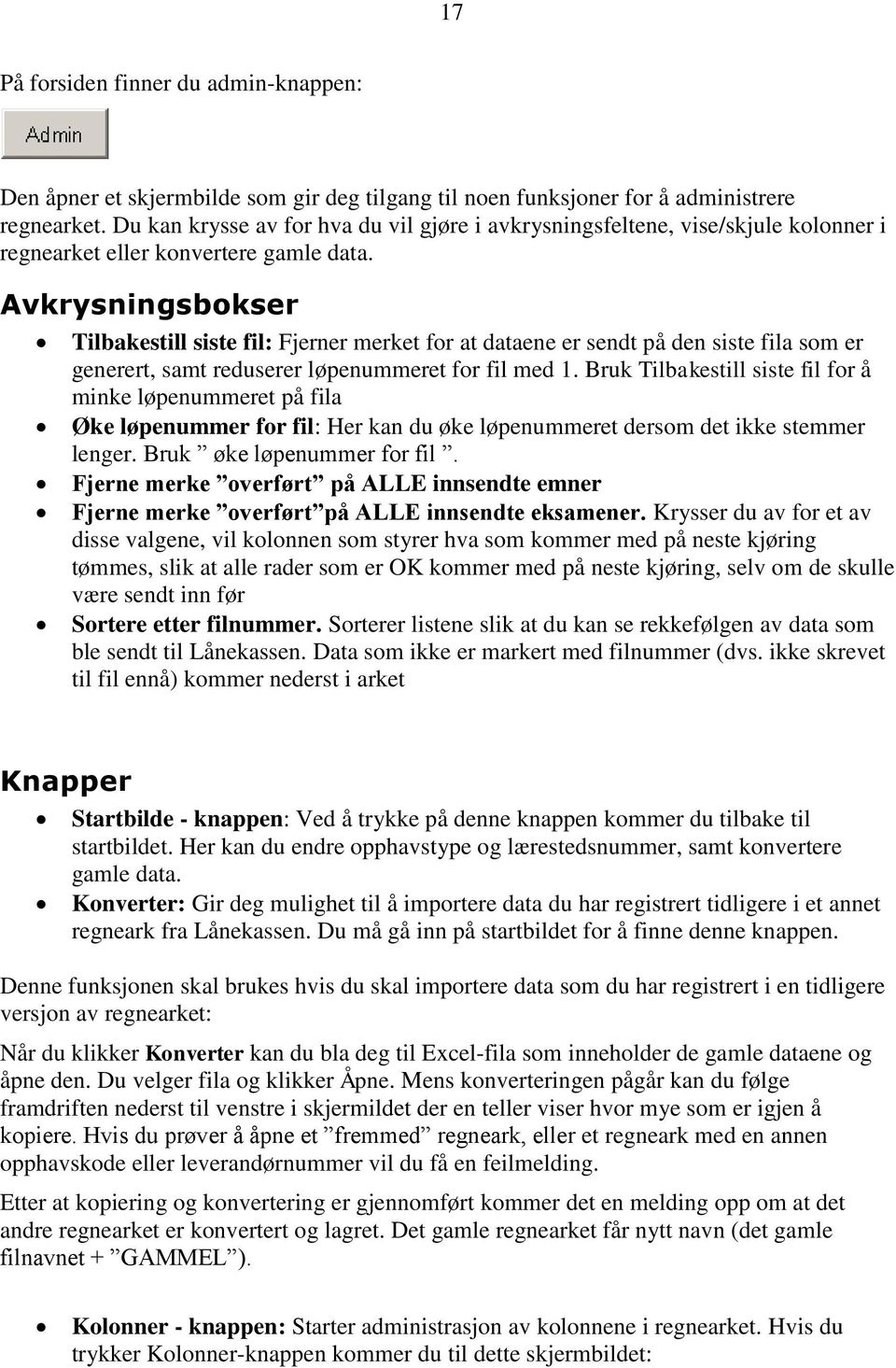 Avkrysningsbokser Tilbakestill siste fil: Fjerner merket for at dataene er sendt på den siste fila som er generert, samt reduserer løpenummeret for fil med 1.