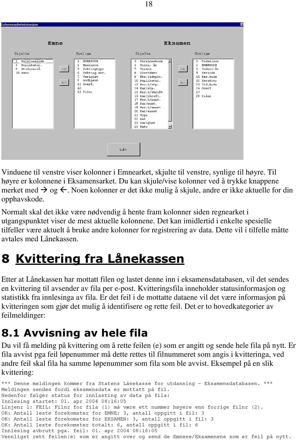 Normalt skal det ikke være nødvendig å hente fram kolonner siden regnearket i utgangspunktet viser de mest aktuelle kolonnene.