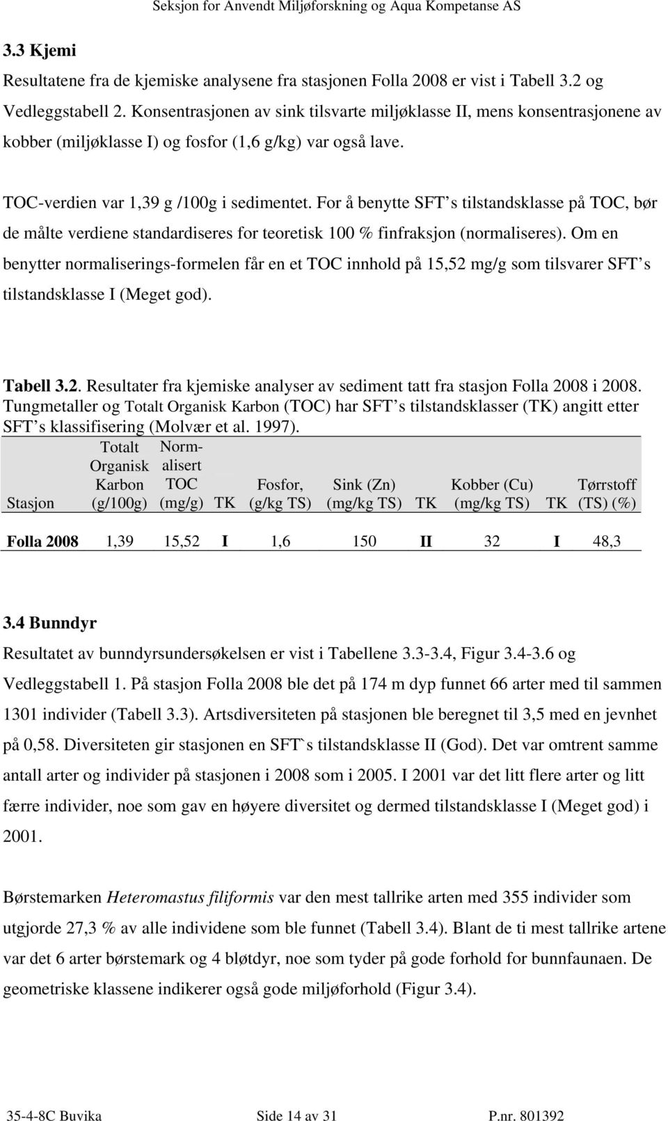 For å benytte SFT s tilstandsklasse på TOC, bør de målte verdiene standardiseres for teoretisk 100 % finfraksjon (normaliseres).