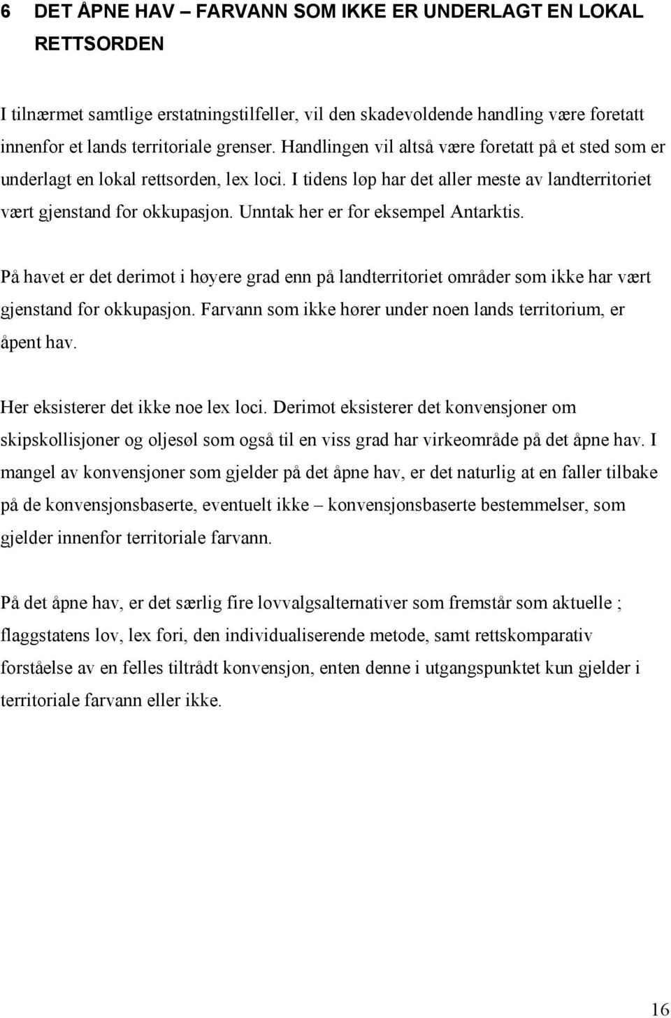 Unntak her er for eksempel Antarktis. På havet er det derimot i høyere grad enn på landterritoriet områder som ikke har vært gjenstand for okkupasjon.