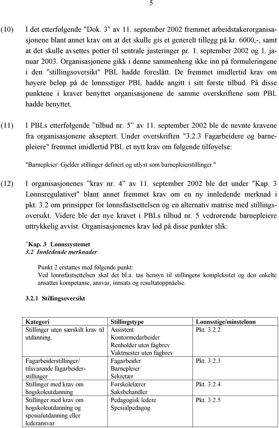 Organisasjonene gikk i denne sammenheng ikke inn på formuleringene i den "stillingsoversikt" PBL hadde foreslått.