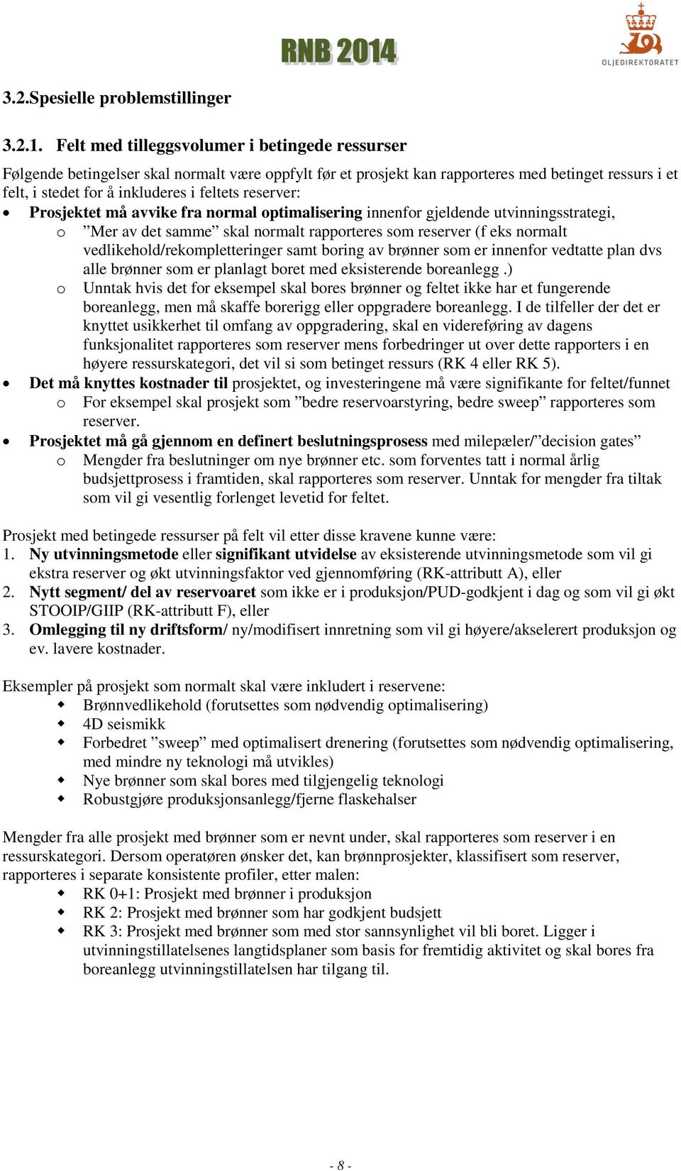 reserver: Prosjektet må avvike fra normal optimalisering innenfor gjeldende utvinningsstrategi, o Mer av det samme skal normalt rapporteres som reserver (f eks normalt vedlikehold/rekompletteringer