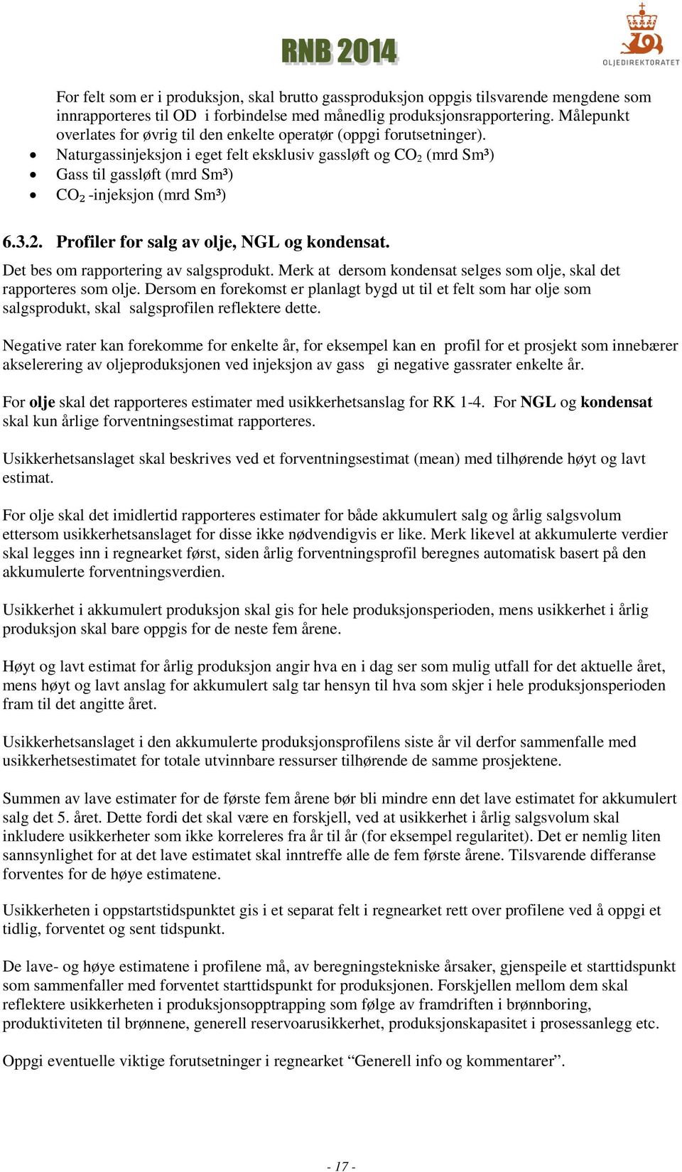 Naturgassinjeksjon i eget felt eksklusiv gassløft og CO 2 (mrd Sm³) Gass til gassløft (mrd Sm³) CO₂ -injeksjon (mrd Sm³) 6.3.2. Profiler for salg av olje, NGL og kondensat.