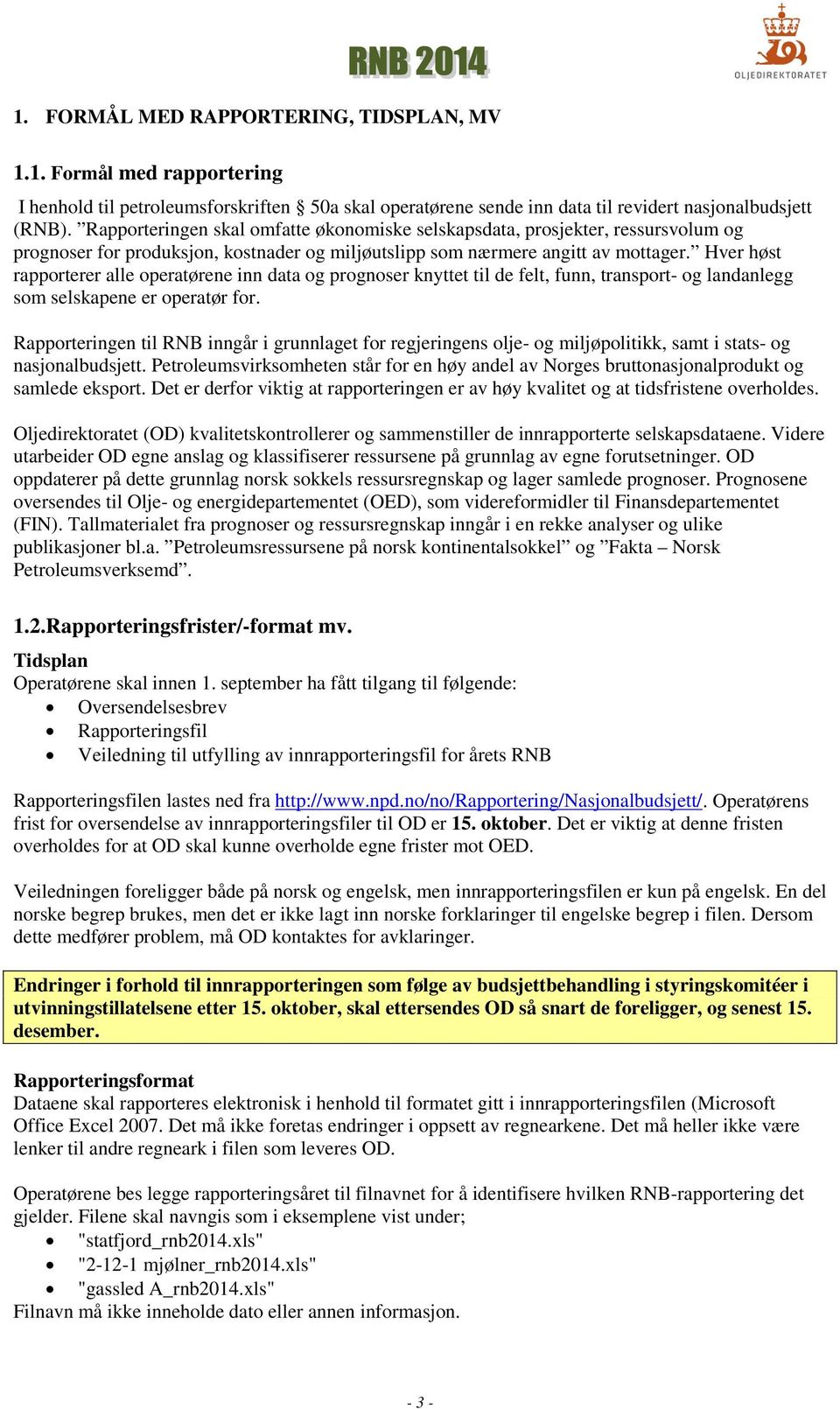 Hver høst rapporterer alle operatørene inn data og prognoser knyttet til de felt, funn, transport- og landanlegg som selskapene er operatør for.