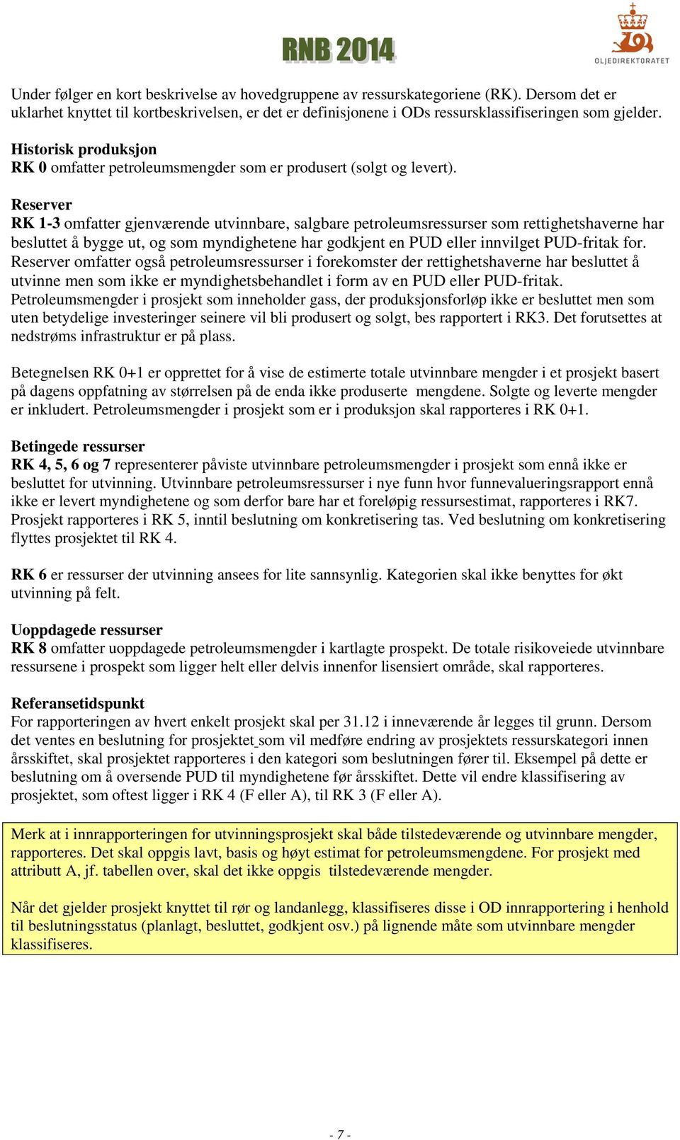 Reserver RK 1-3 omfatter gjenværende utvinnbare, salgbare petroleumsressurser som rettighetshaverne har besluttet å bygge ut, og som myndighetene har godkjent en PUD eller innvilget PUD-fritak for.