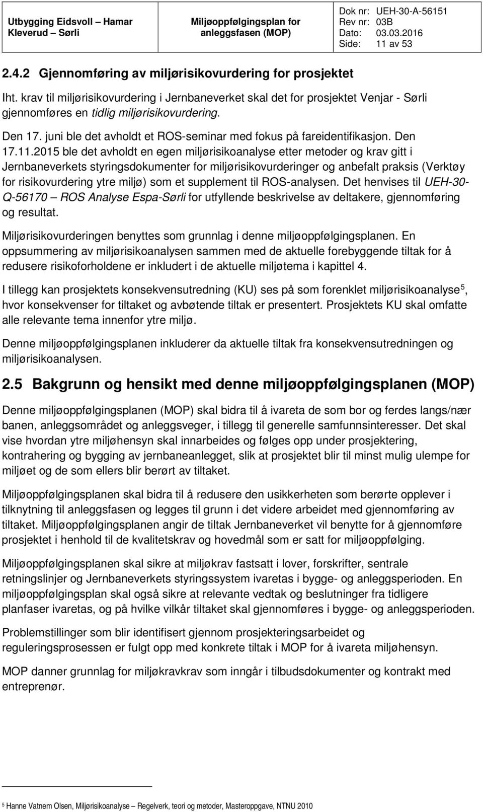 juni ble det avholdt et ROS-seminar med fokus på fareidentifikasjon. Den 17.11.